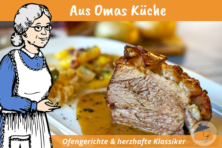 Aus Omas Küche: Ofengerichte und herzhafte Klassiker